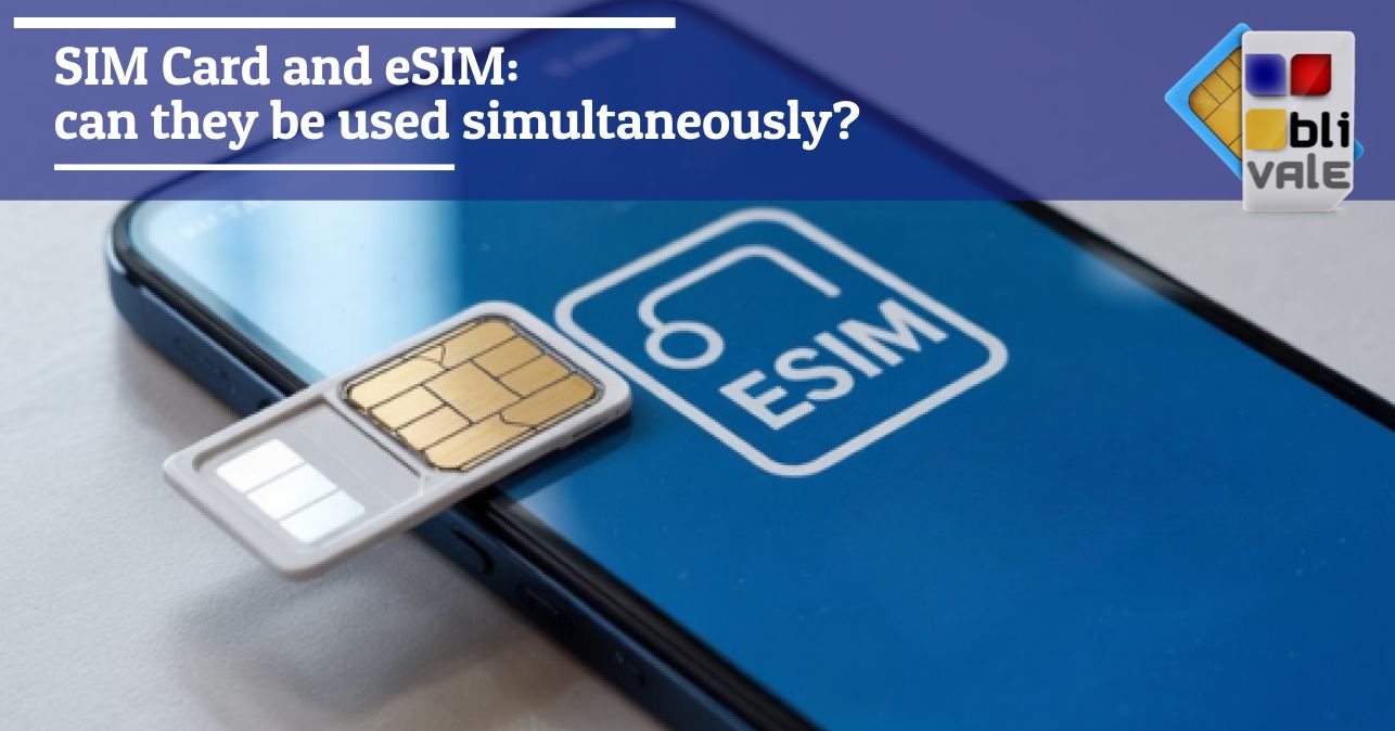 blivale_image_en_SIM Card and eSIM simultaneous use_643x337 SIM Card and eSIM: can they be used simultaneously?